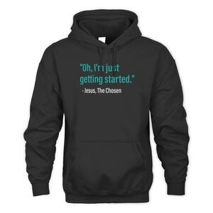 The Chosen "Oh, I'm just getting started" Hoodie Sweatshirt - Black - Size 5X